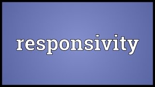 Responsivity Meaning [upl. by Ylreveb870]