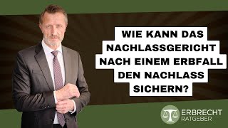 Wie kann das Nachlassgericht nach einem Erbfall den Nachlass sichern [upl. by Gainer74]