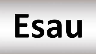 How to Pronounce Esau [upl. by Talie]