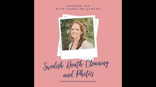 103  Swedish Death Cleaning and Photos with Caroline Guntur [upl. by Ambrosi623]