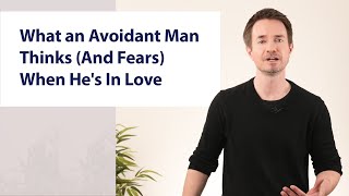 What an Avoidant Man Thinks And Fears When Hes In Love [upl. by Diraf795]