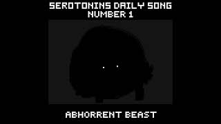 Daily Serotonin Song 1  ABHORRENT BEAST [upl. by Nyrroc]