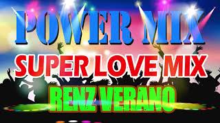 POWER MIX SUPER LOVE MIX  RENZ VERANO  MIX DJs [upl. by Sukul]