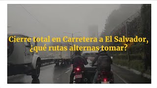 Cierre total en Carretera a El Salvador ¿qué rutas alternas tomar [upl. by Eema]