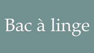 How to Pronounce Bac à linge Laundry bin Correctly in French [upl. by Hilarius582]