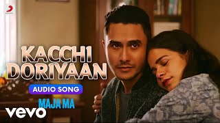 Kacchi Doriyaan  Maja Ma Audio Song Anurag Sharma Arijit Singh Asees Kaur [upl. by Ahseenal]