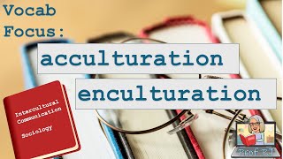 Vocab Focus Acculturation vs Enculturation [upl. by Nilson723]