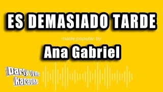 Ana Gabriel  Es Demasiado Tarde Versión Karaoke [upl. by Athiste]