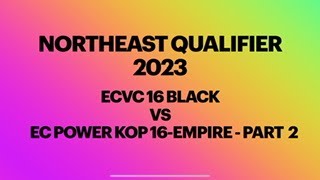 20230416 Northeast Qualifier ECVC Blk vs EC Power KOP 16 Empire Part 2 [upl. by Bartel]