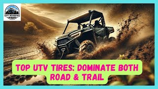 TOP UTV TIRES DOMINATE BOTH ROAD amp TRAIL  BEST SIDEBYSIDE TIRES [upl. by Montagu]