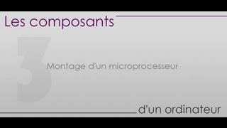 Les composants dun ordinateur  Partie 3  Montage dun microprocesseur [upl. by Eneloc]