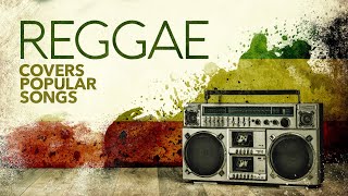 Reggae Covers Popular Songs 6 Hours [upl. by Keen595]