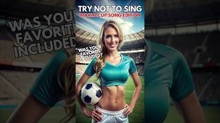 Try Not To Sing  Best World Cup Songs [upl. by Anayk]