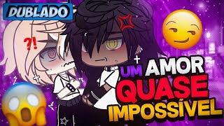 DUBLADO Um Amor QUASE Impossível 😨  Mini Série  Gacha Life [upl. by Irene573]