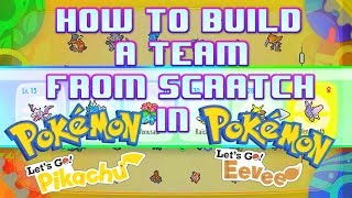 How to build a competitive team FROM SCRATCH in Lets Go Pikachu and Lets Go Eevee [upl. by Eineg]