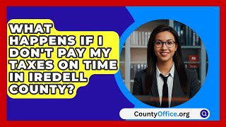 What Happens If I Dont Pay My Taxes on Time in Iredell County  CountyOfficeorg [upl. by Nwahsal]