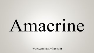 How To Say Amacrine [upl. by Nefen606]