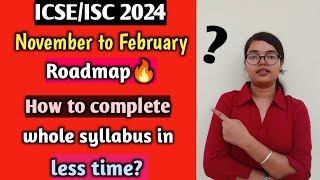 ICSEISC 2024  Nov to Feb Roadmap  How to finish full syllabus in less Time  MUST WATCH🔥 [upl. by Cordula]