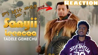 Tadele Gemechu  Sanyii Leencaa  Reaction  new ethiopian music 2023 [upl. by Sedecram758]