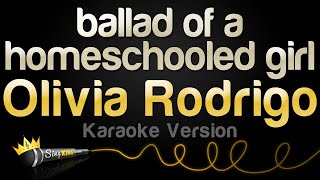 Olivia Rodrigo  ballad of a homeschooled girl Karaoke Version [upl. by Pauly365]