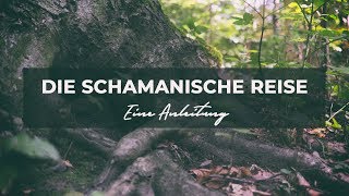 Die SCHAMANISCHE REISE  eine Anleitung [upl. by Mitchell]