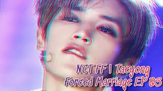 NCT FF  Taeyong  Forced Marriage EP 03 Taeyong FF [upl. by Maddock]