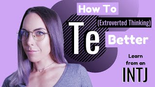 How to Te Better Extroverted Thinking  INTJ [upl. by Mcneil]