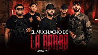 Código FN  El Muchacho de la Barba Video Oficial [upl. by Amberly]