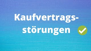 Die Kaufvertragsstörungen einfach erklärt [upl. by Amedeo]