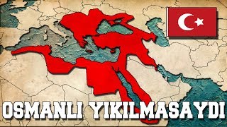 Osmanlı Devleti Bugün Ayakta Olsaydı  TEKRAR KURULSAYDI [upl. by Milty]