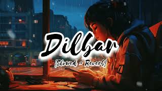 Dilbar Slowed And Reverb  Neha Kakkar  Dhvani Bhanushali  Ikka  Shabbir Ahmed  Patar Lofi [upl. by Chase]