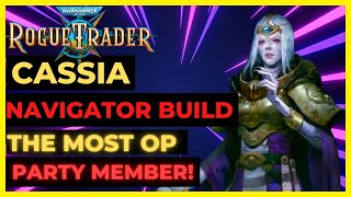 W40K ROGUE TRADER  CASSIA NAVIGATOR Build The MOST OP Party Member UNFAIR Ready [upl. by Nonarb808]