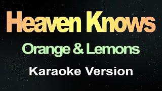 Heaven Knows  Orange amp Lemons Karaoke Version [upl. by Dario]