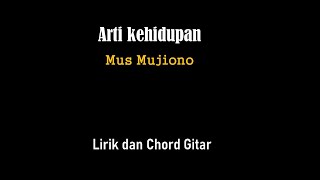 Arti kehidupan Mus Mujiono  Lirik dan Chord Gitar [upl. by Aisyle505]