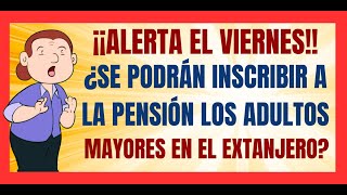 ✅💥ALERTA EL VIERNES✅💥VAN A INFORMAR SOBRE LA INSCRIPCIÓN DE ADULTOS MAYORES EN EL EXTRAJERO✅💥 [upl. by Clifton]