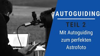 Astrofotografie Wie funktioniert Autoguiding Teil 2 [upl. by Naarah212]