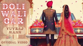 DOLI WALI CAR Official Video Yuvraj Mann  New Punjabi Songs 2023  Latest Punjabi Songs 2023 [upl. by Acnairb]