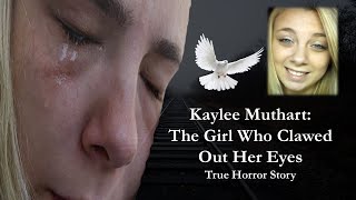 Kaylee Muthart The Girl Who Clawed Out Her Eyes  True Horror Story [upl. by Yro]