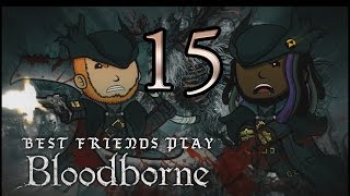 Best Friends Play Bloodborne Part 15 [upl. by Thatcher]