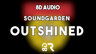 Soundgarden  Outshined 8D TUNE [upl. by Alyak]