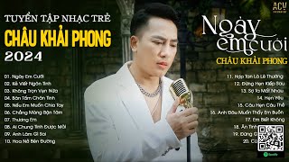 Ngày Em Cưới Kẻ Viết Ngôn Tình Không Trọn Vẹn Nữa  Tuyển Tập Nhạc Trẻ Châu Khải Phong Hay Nhất [upl. by Field836]