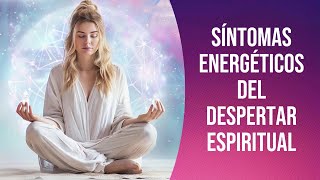 ¿Cuales son los síntomas energéticos del despertar espiritual y cómo manejarlos [upl. by Leontina561]