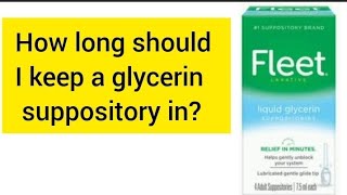 How long should I keep a glycerin suppository in [upl. by Maibach]