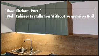 Our IKEA Kitchen Part 3  Wall Cabinet Installation Without Suspension Rail [upl. by Fortna211]