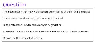 The main reason that mRNA transcripts are modified at the 5 and 3 ends Solution to your question [upl. by Auberon]