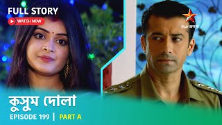 Full Story  Kusum Dola  Episode 199  Part A [upl. by Yenettirb90]