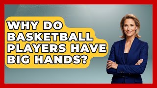 Why Do Basketball Players Have Big Hands  The Basketball Xpert [upl. by Aronoel]