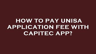 How to pay unisa application fee with capitec app [upl. by Duong]