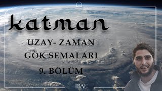 KATMAN  Uzay ve Zaman  Gök Semaları [upl. by Nwahs]