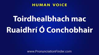 How To Pronounce Toirdhealbhach mac Ruaidhri O Conchobhair [upl. by Eissahc225]